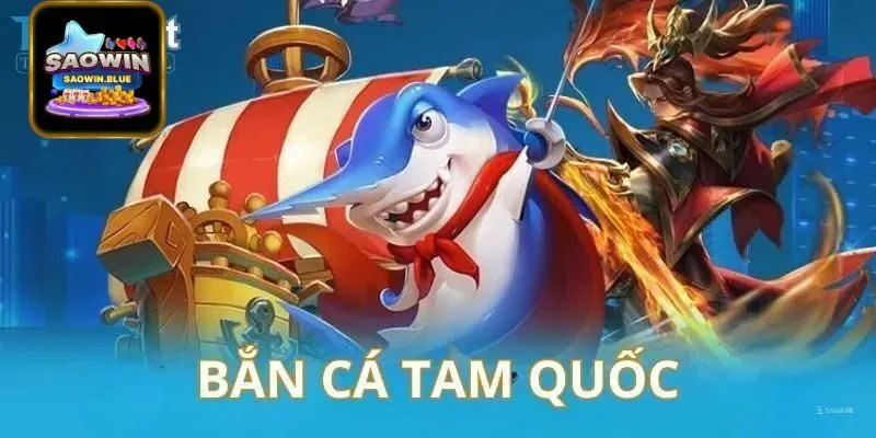 Hướng Dẫn Chơi Bắn Cá Tam Quốc Trên Saowin